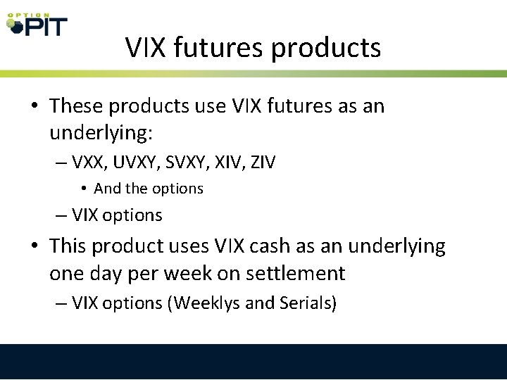 VIX futures products • These products use VIX futures as an underlying: – VXX,