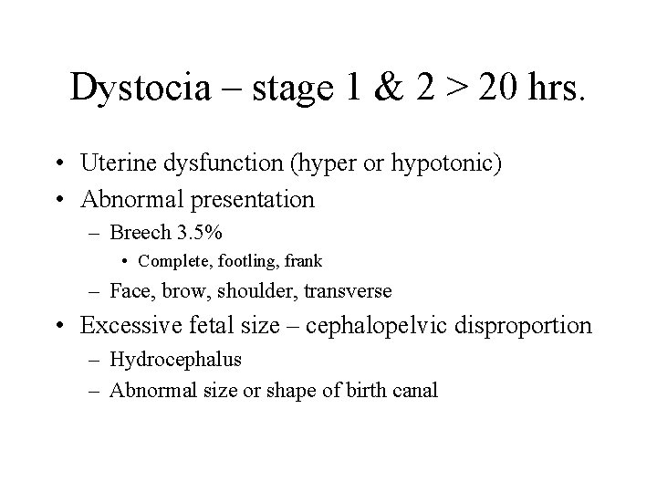 Dystocia – stage 1 & 2 > 20 hrs. • Uterine dysfunction (hyper or