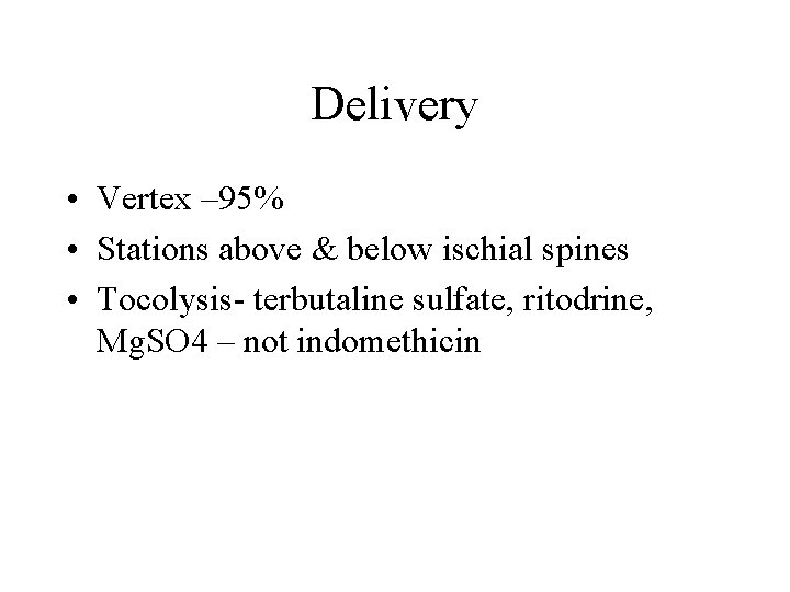 Delivery • Vertex – 95% • Stations above & below ischial spines • Tocolysis-