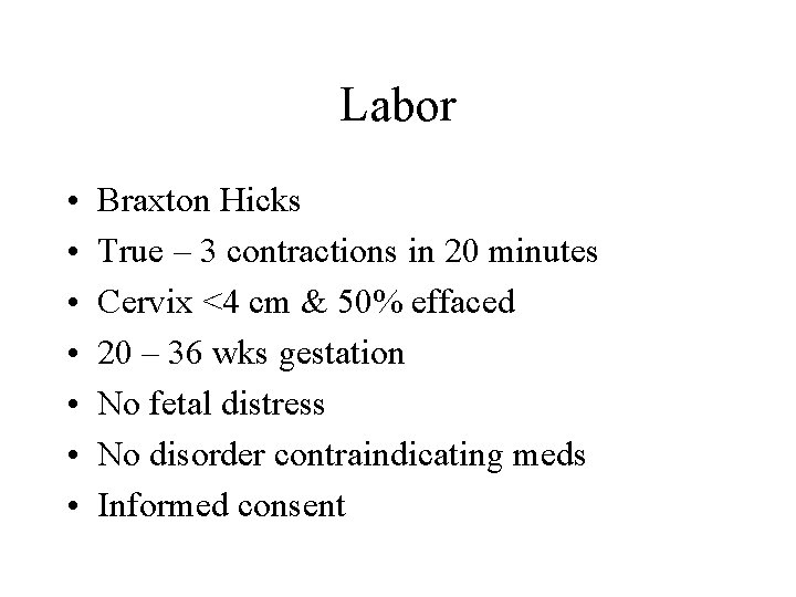 Labor • • Braxton Hicks True – 3 contractions in 20 minutes Cervix <4
