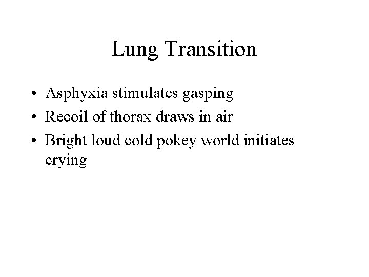 Lung Transition • Asphyxia stimulates gasping • Recoil of thorax draws in air •