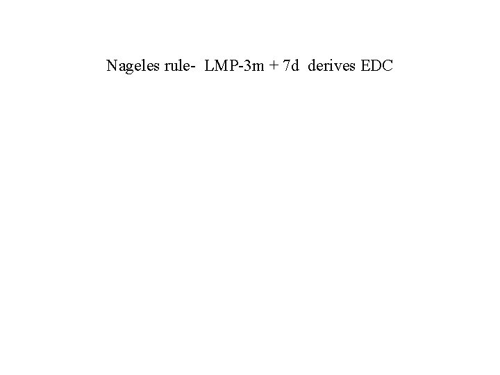 Nageles rule- LMP-3 m + 7 d derives EDC 