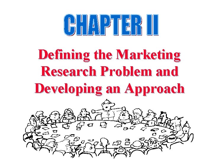 Defining the Marketing Research Problem and Developing an Approach 