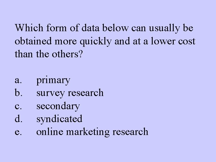 Which form of data below can usually be obtained more quickly and at a