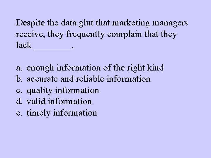 Despite the data glut that marketing managers receive, they frequently complain that they lack