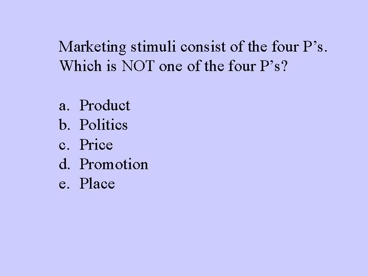 Marketing stimuli consist of the four P’s. Which is NOT one of the four