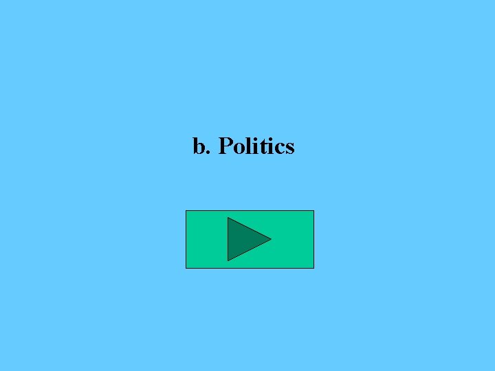 b. Politics 