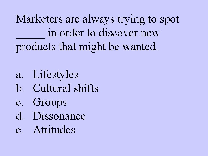 Marketers are always trying to spot _____ in order to discover new products that