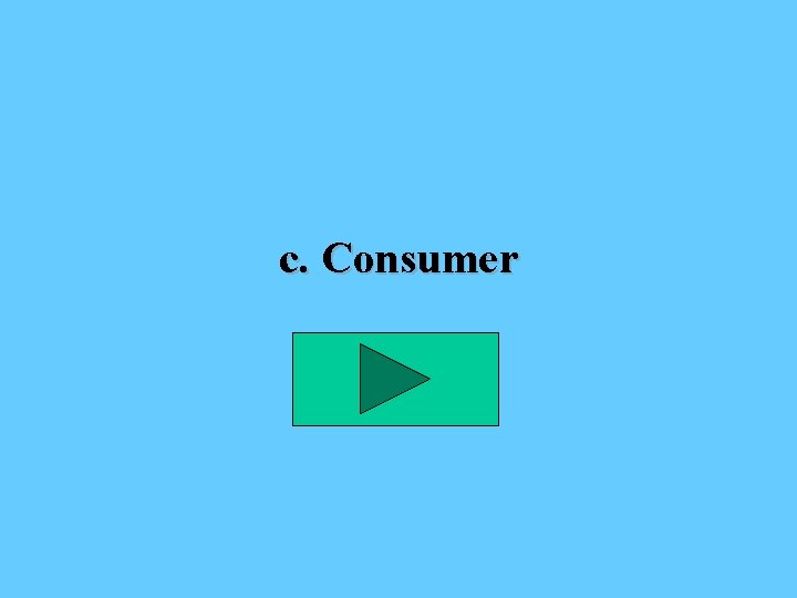 c. Consumer 