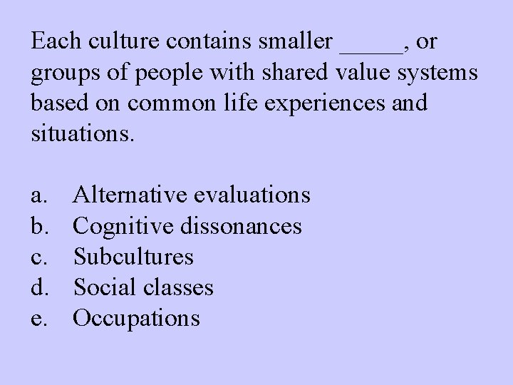 Each culture contains smaller _____, or groups of people with shared value systems based