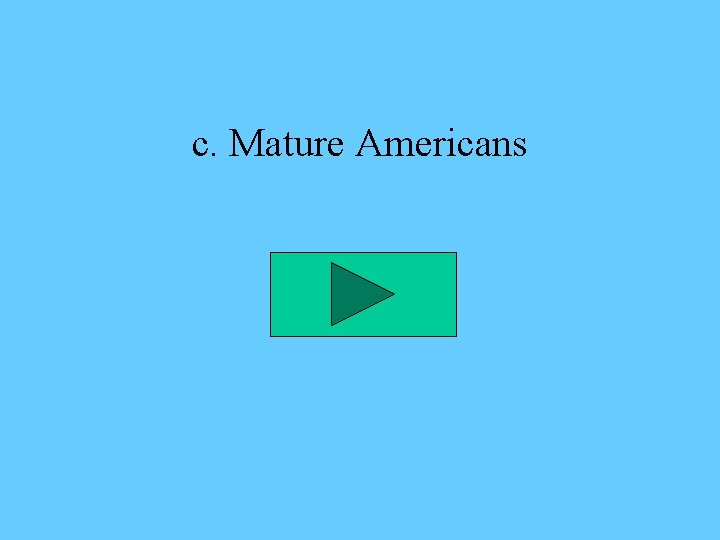 c. Mature Americans 