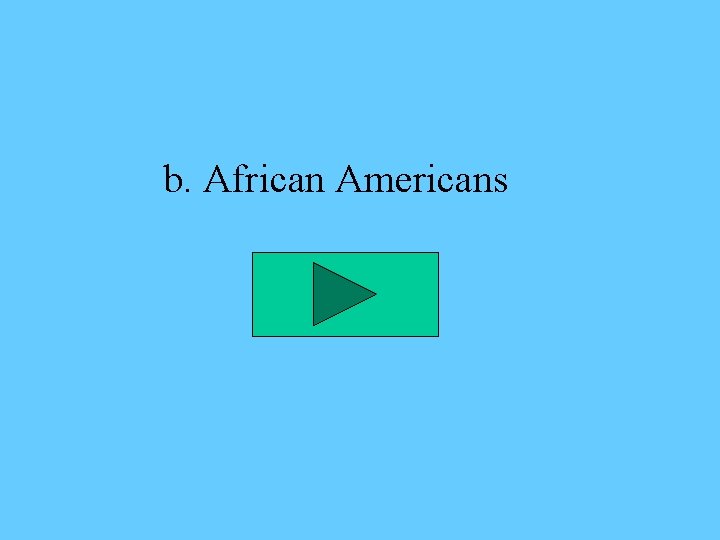 b. African Americans 