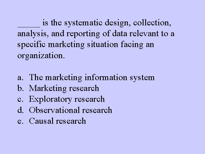 _____ is the systematic design, collection, analysis, and reporting of data relevant to a