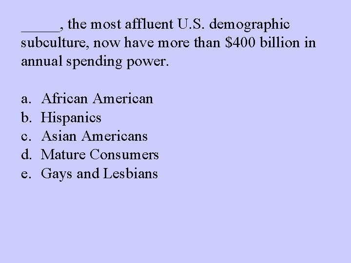 _____, the most affluent U. S. demographic subculture, now have more than $400 billion