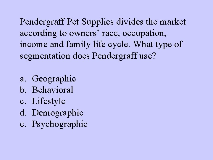 Pendergraff Pet Supplies divides the market according to owners’ race, occupation, income and family