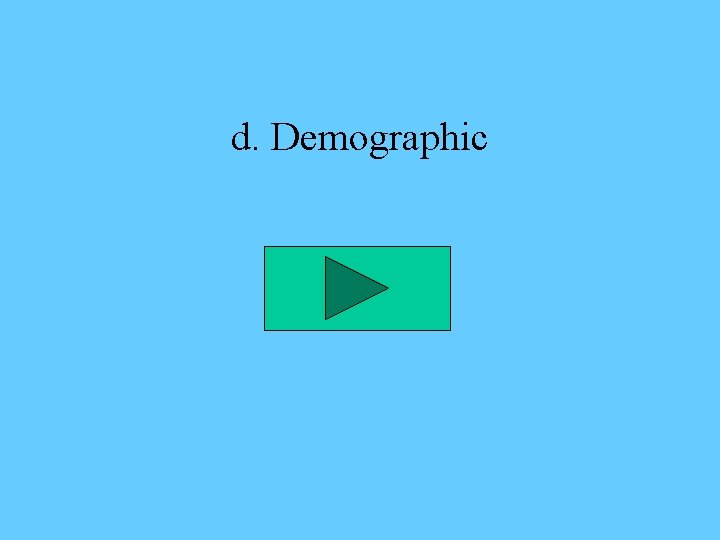 d. Demographic 