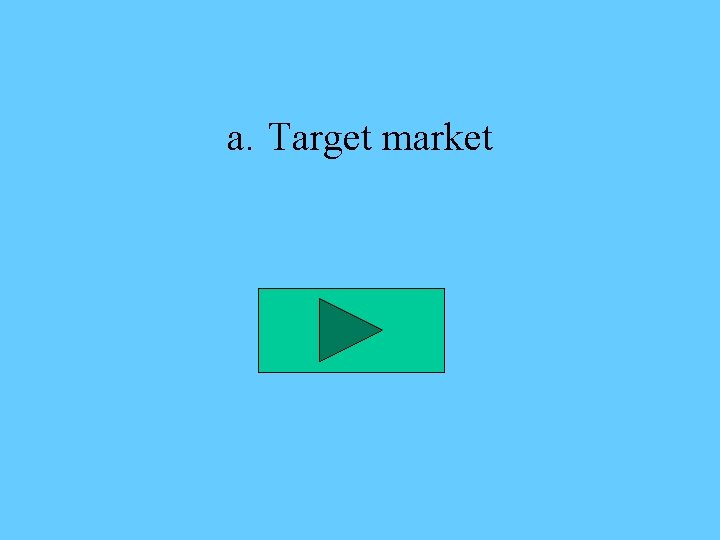 a. Target market 