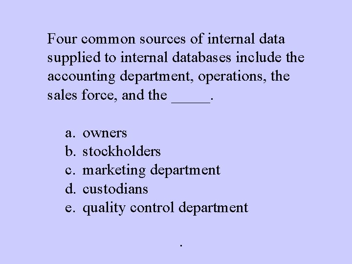 Four common sources of internal data supplied to internal databases include the accounting department,