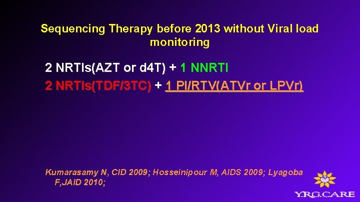 Sequencing Therapy before 2013 without Viral load monitoring 2 NRTIs(AZT or d 4 T)