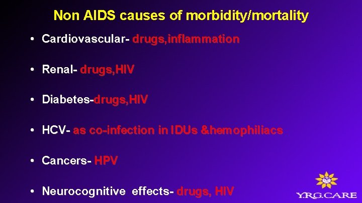 Non AIDS causes of morbidity/mortality • Cardiovascular- drugs, inflammation • Renal- drugs, HIV •