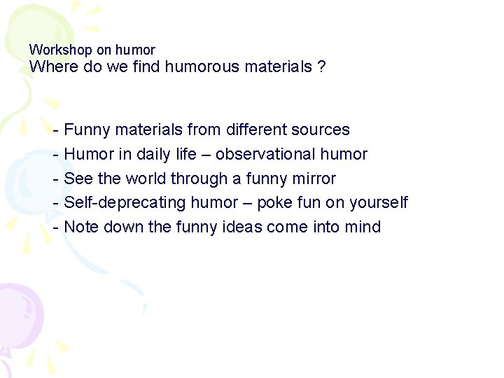 Workshop on humor Where do we find humorous materials ? - Funny materials from