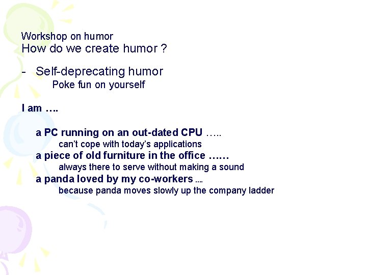 Workshop on humor How do we create humor ? - Self-deprecating humor Poke fun