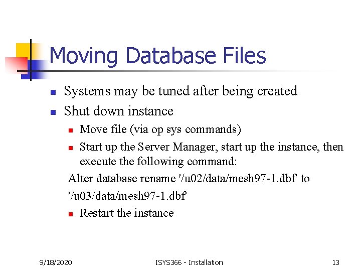 Moving Database Files n n Systems may be tuned after being created Shut down