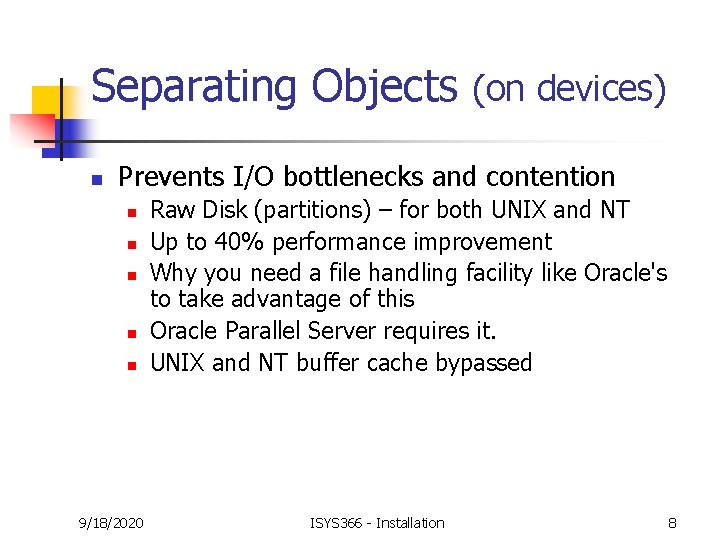 Separating Objects (on devices) n Prevents I/O bottlenecks and contention n n 9/18/2020 Raw