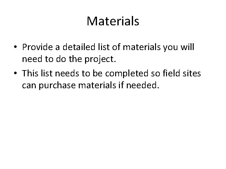 Materials • Provide a detailed list of materials you will need to do the