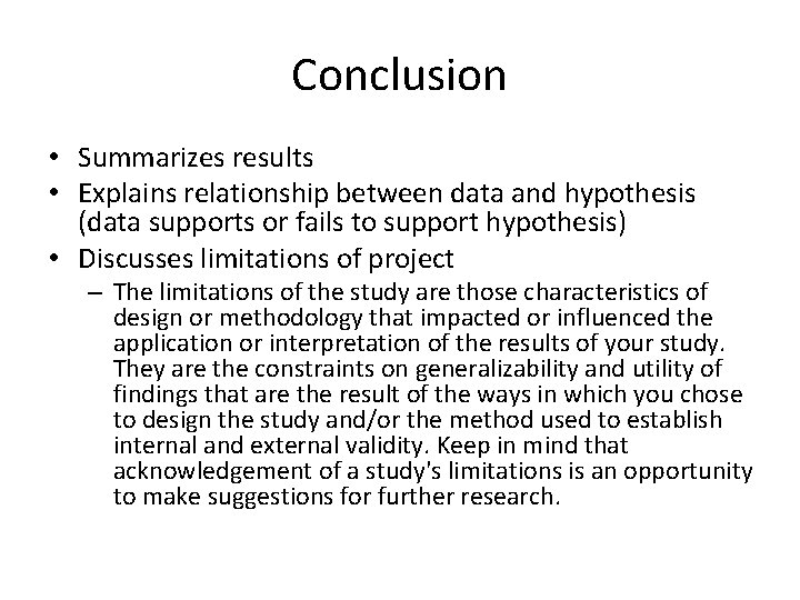 Conclusion • Summarizes results • Explains relationship between data and hypothesis (data supports or