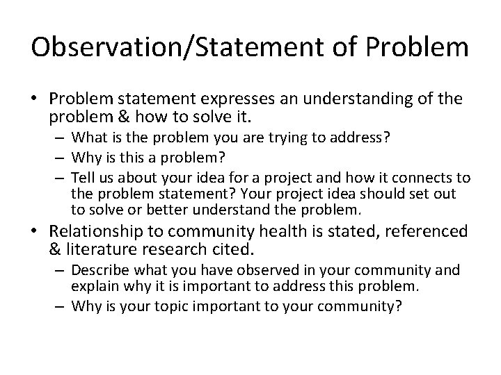 Observation/Statement of Problem • Problem statement expresses an understanding of the problem & how