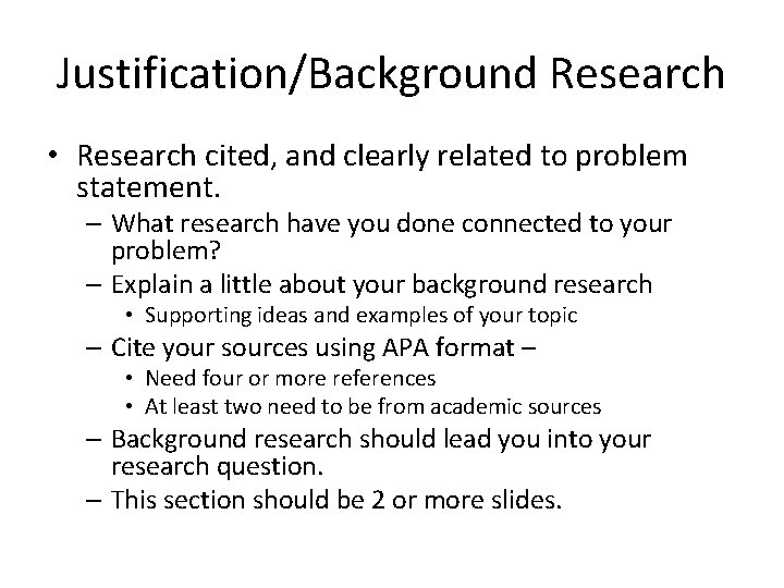 Justification/Background Research • Research cited, and clearly related to problem statement. – What research
