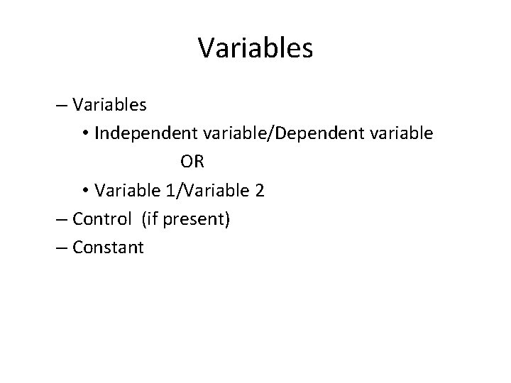 Variables – Variables • Independent variable/Dependent variable OR • Variable 1/Variable 2 – Control