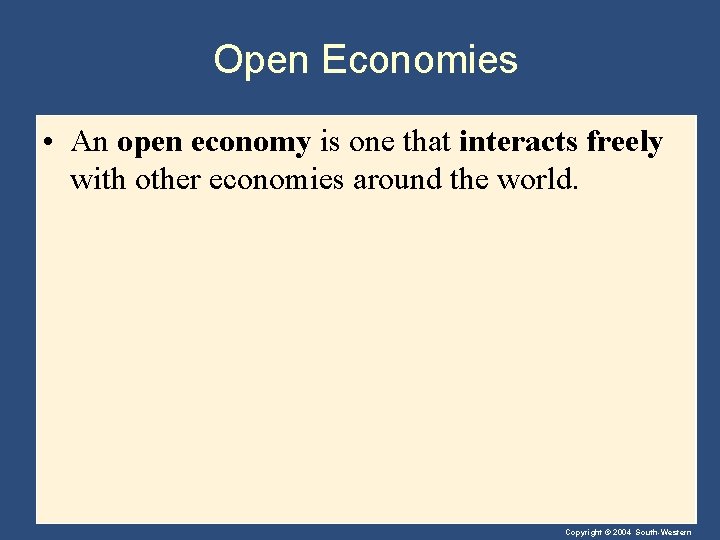 Open Economies • An open economy is one that interacts freely with other economies