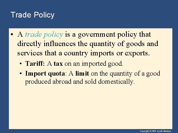 Trade Policy • A trade policy is a government policy that directly influences the