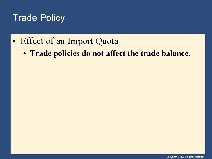 Trade Policy • Effect of an Import Quota • Trade policies do not affect