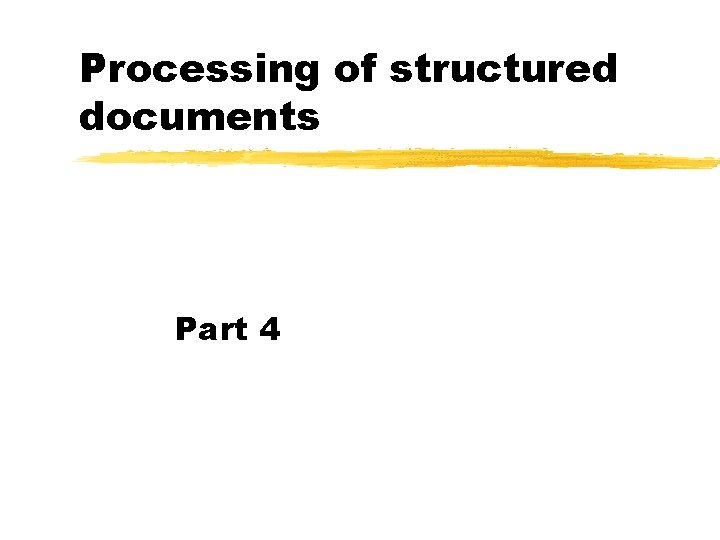 Processing of structured documents Part 4 Processing of structured documents Part 4