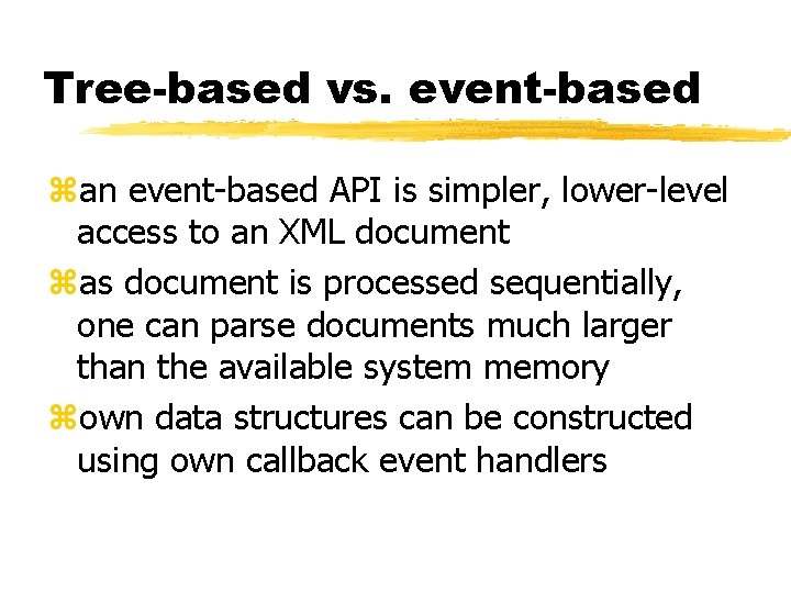 Tree-based vs. event-based zan event-based API is simpler, lower-level access to an XML document Tree-based vs. event-based zan event-based API is simpler, lower-level access to an XML document