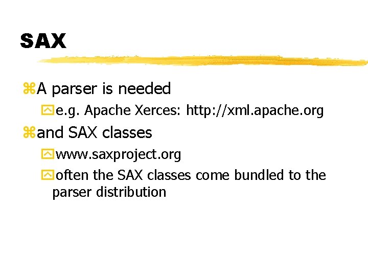 SAX z. A parser is needed ye. g. Apache Xerces: http: //xml. apache. org SAX z. A parser is needed ye. g. Apache Xerces: http: //xml. apache. org