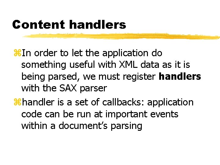 Content handlers z. In order to let the application do something useful with XML Content handlers z. In order to let the application do something useful with XML