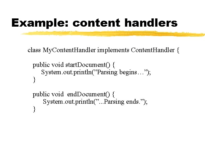 Example: content handlers class My. Content. Handler implements Content. Handler { public void start. Example: content handlers class My. Content. Handler implements Content. Handler { public void start.
