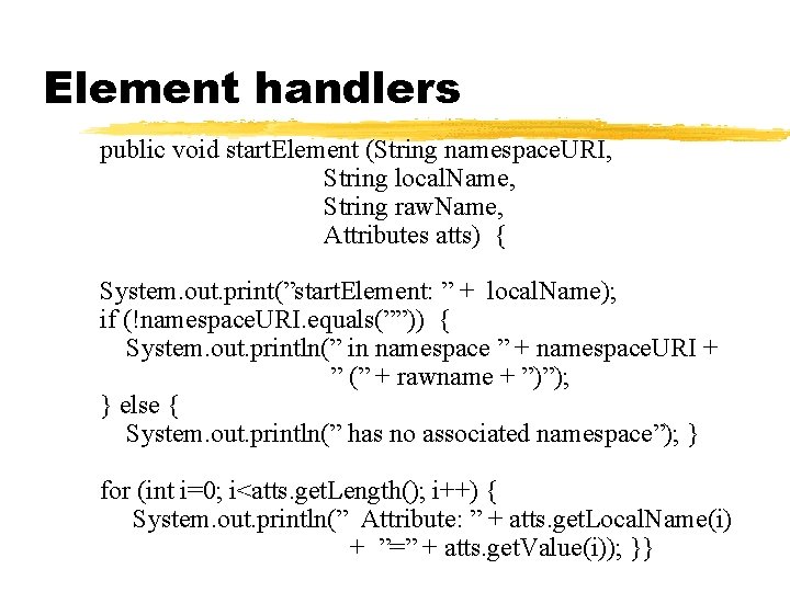 Element handlers public void start. Element (String namespace. URI, String local. Name, String raw. Element handlers public void start. Element (String namespace. URI, String local. Name, String raw.