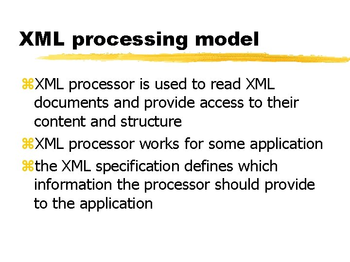 XML processing model z. XML processor is used to read XML documents and provide XML processing model z. XML processor is used to read XML documents and provide