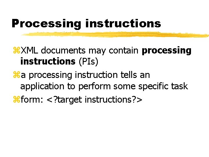 Processing instructions z. XML documents may contain processing instructions (PIs) za processing instruction tells Processing instructions z. XML documents may contain processing instructions (PIs) za processing instruction tells