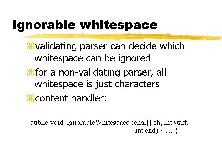 Ignorable whitespace zvalidating parser can decide which whitespace can be ignored zfor a non-validating Ignorable whitespace zvalidating parser can decide which whitespace can be ignored zfor a non-validating