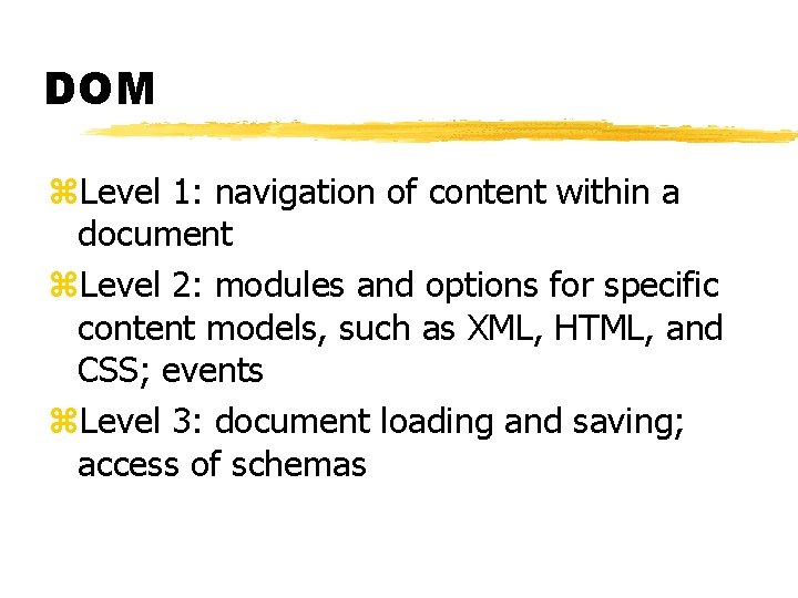 DOM z. Level 1: navigation of content within a document z. Level 2: modules DOM z. Level 1: navigation of content within a document z. Level 2: modules