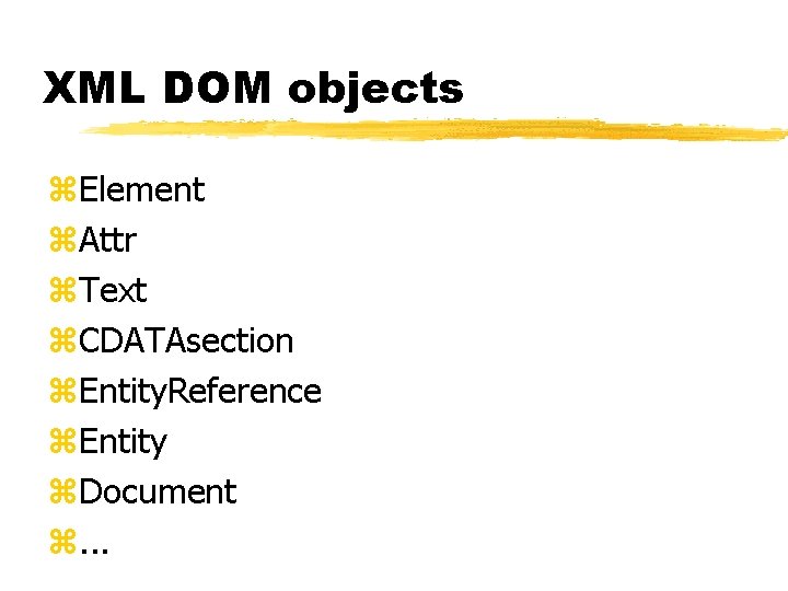 XML DOM objects z. Element z. Attr z. Text z. CDATAsection z. Entity. Reference XML DOM objects z. Element z. Attr z. Text z. CDATAsection z. Entity. Reference