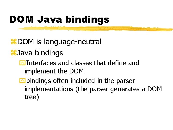 DOM Java bindings z. DOM is language-neutral z. Java bindings y. Interfaces and classes DOM Java bindings z. DOM is language-neutral z. Java bindings y. Interfaces and classes