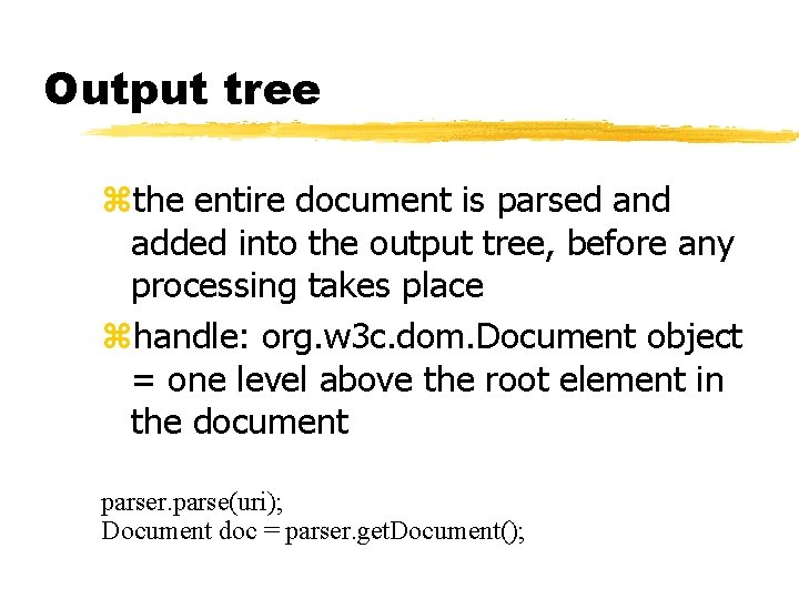 Output tree zthe entire document is parsed and added into the output tree, before Output tree zthe entire document is parsed and added into the output tree, before