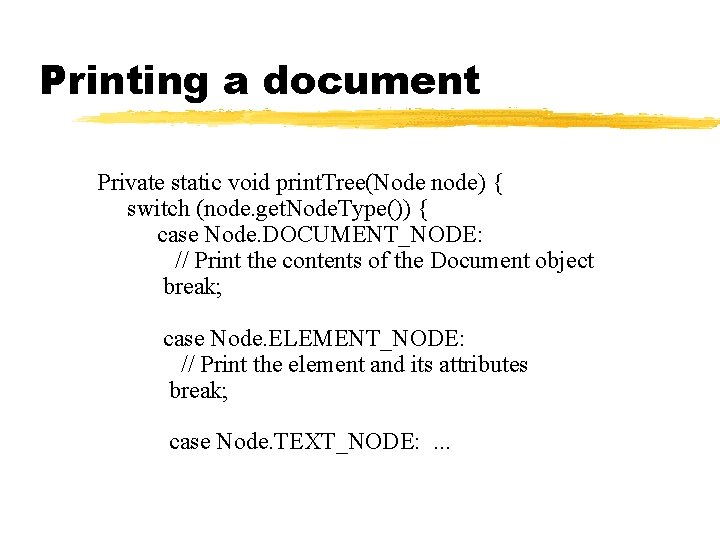 Printing a document Private static void print. Tree(Node node) { switch (node. get. Node. Printing a document Private static void print. Tree(Node node) { switch (node. get. Node.